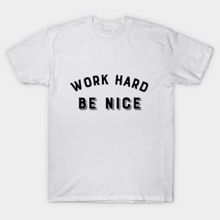 Work Hard, Be nice T-Shirt